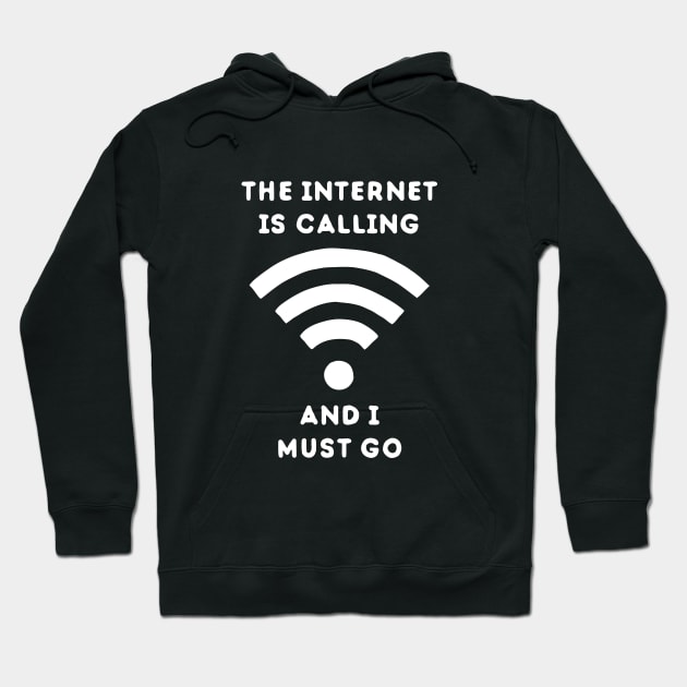 The Internet Is Calling And I Must Go Hoodie by dumbshirts